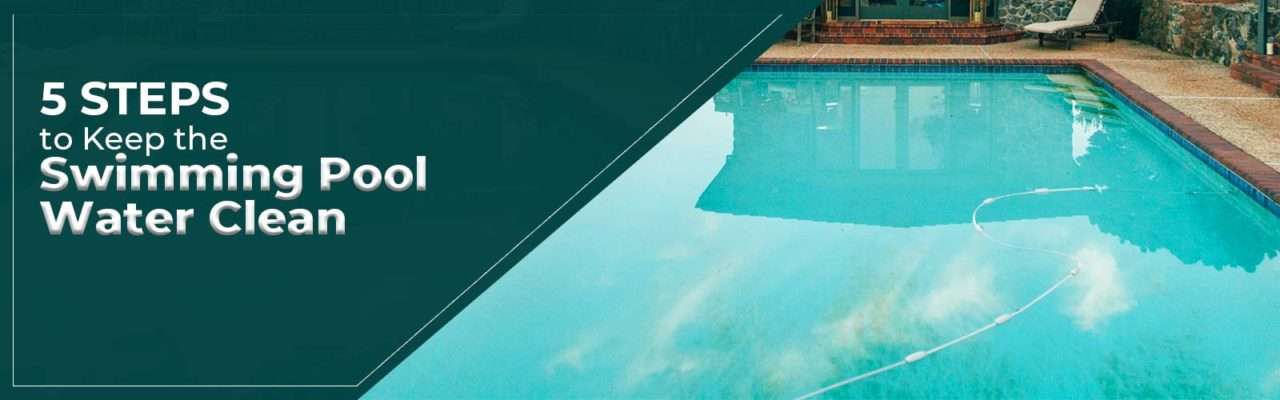 5 Steps to Keep the Swimming Pool Water Clean