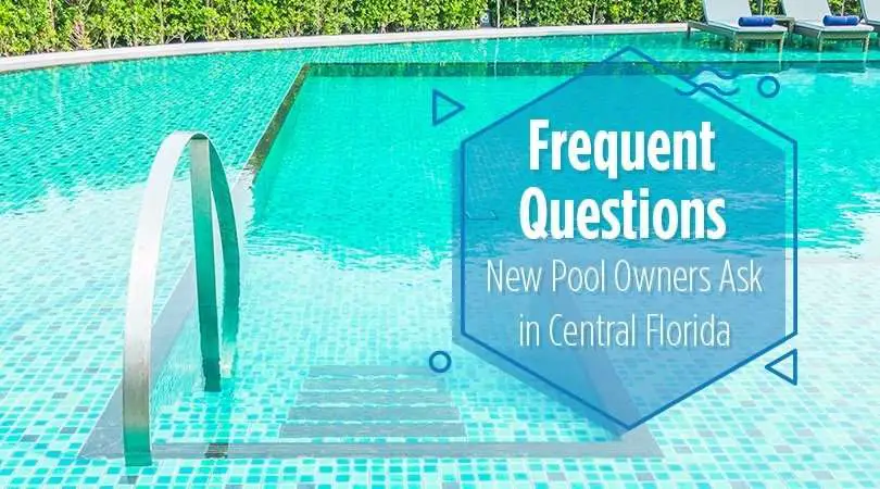 Frequent Questions New Pool Owners Ask in Central Florida