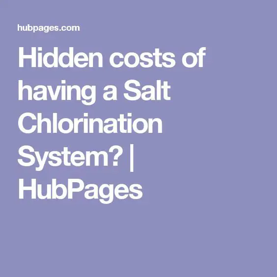 Hidden costs of having a Salt Chlorination System?