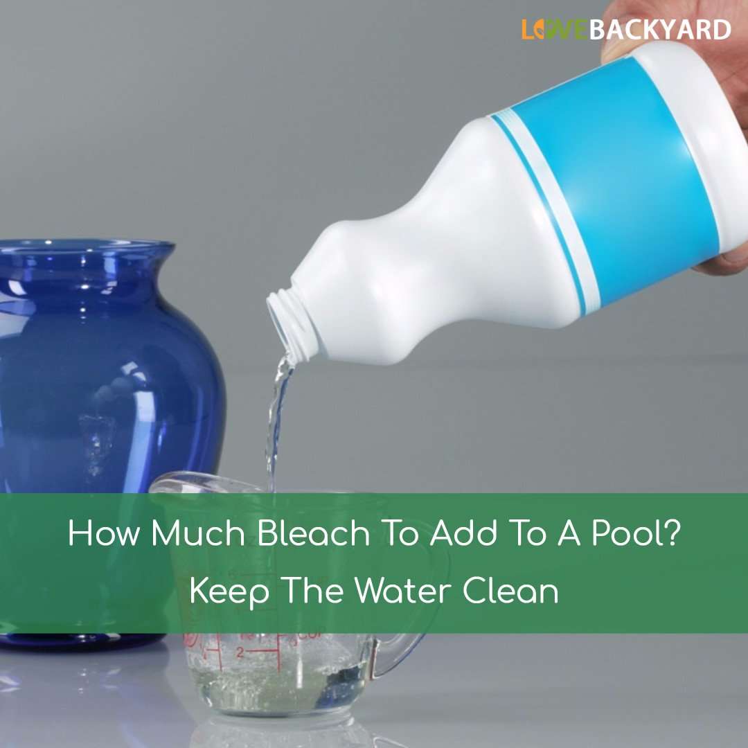 How Much Bleach To Add To A Pool? Keep The Water Clean ...