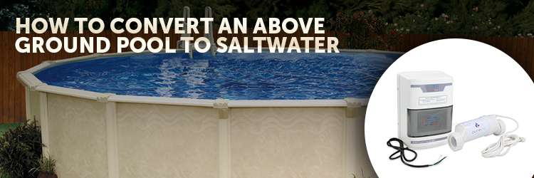 How To Convert an Above Ground Pool to Saltwater