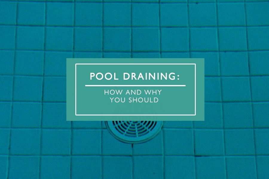 How To Drain Your Pool (And Why You Should)