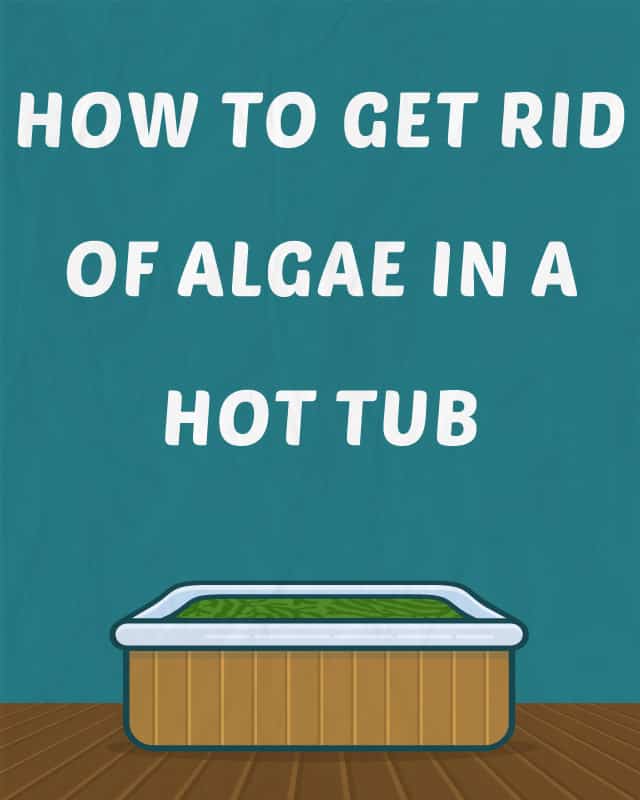 How to Get Rid of Algae in a Hot Tub