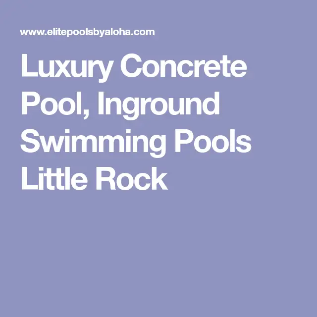 Luxury Concrete Pool, Inground Swimming Pools Little Rock