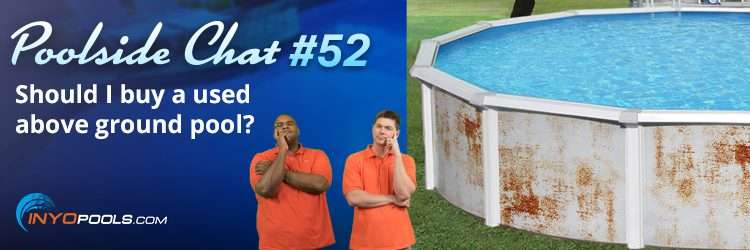 PSC Ep. 52: Should I buy a used above ground pool ...