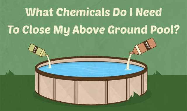 What Chemicals Do I Need to Close My Above Ground Pool?